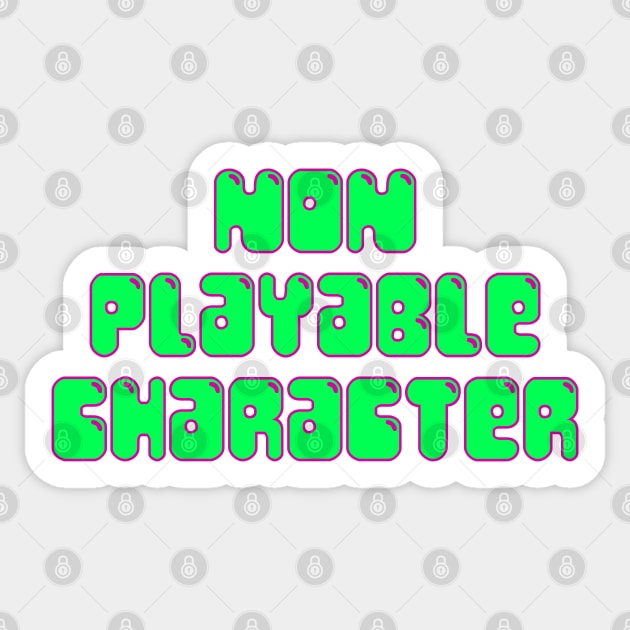 NON PLAYABLE CHARACTER (g+p) Sticker by KO-of-the-self